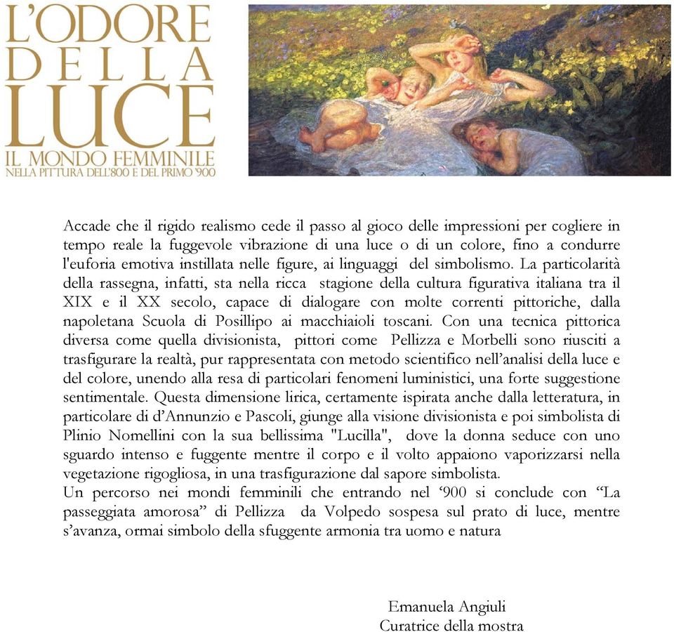 La particolarità della rassegna, infatti, sta nella ricca stagione della cultura figurativa italiana tra il XIX e il XX secolo, capace di dialogare con molte correnti pittoriche, dalla napoletana