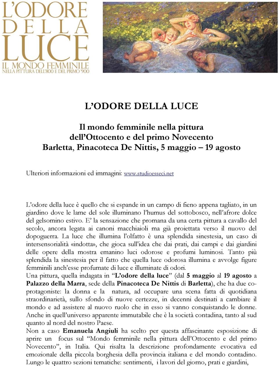 E la sensazione che promana da una certa pittura a cavallo del secolo, ancora legata ai canoni macchiaioli ma già proiettata verso il nuovo del dopoguerra.