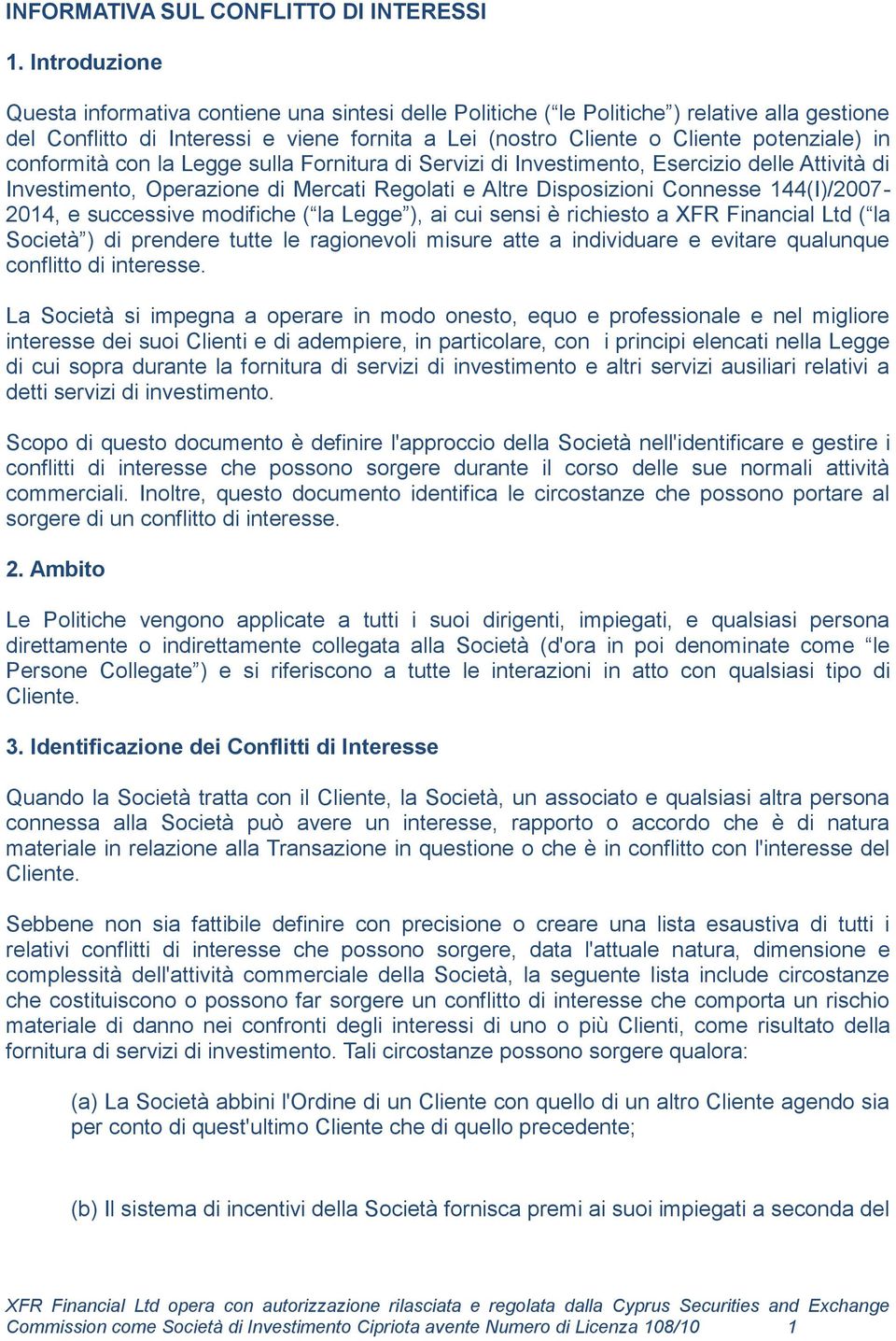 conformità con la Legge sulla Fornitura di Servizi di Investimento, Esercizio delle Attività di Investimento, Operazione di Mercati Regolati e Altre Disposizioni Connesse 144(I)/2007-2014, e