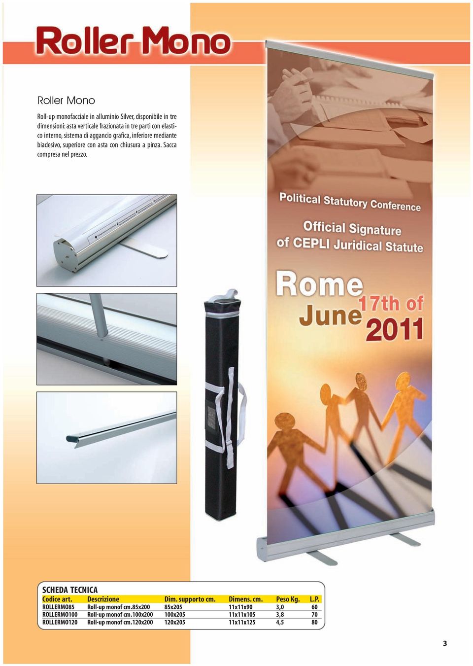 chiusura a pinza. Sacca compresa nel prezzo. ROLLERMO85 Roll-up monof cm.