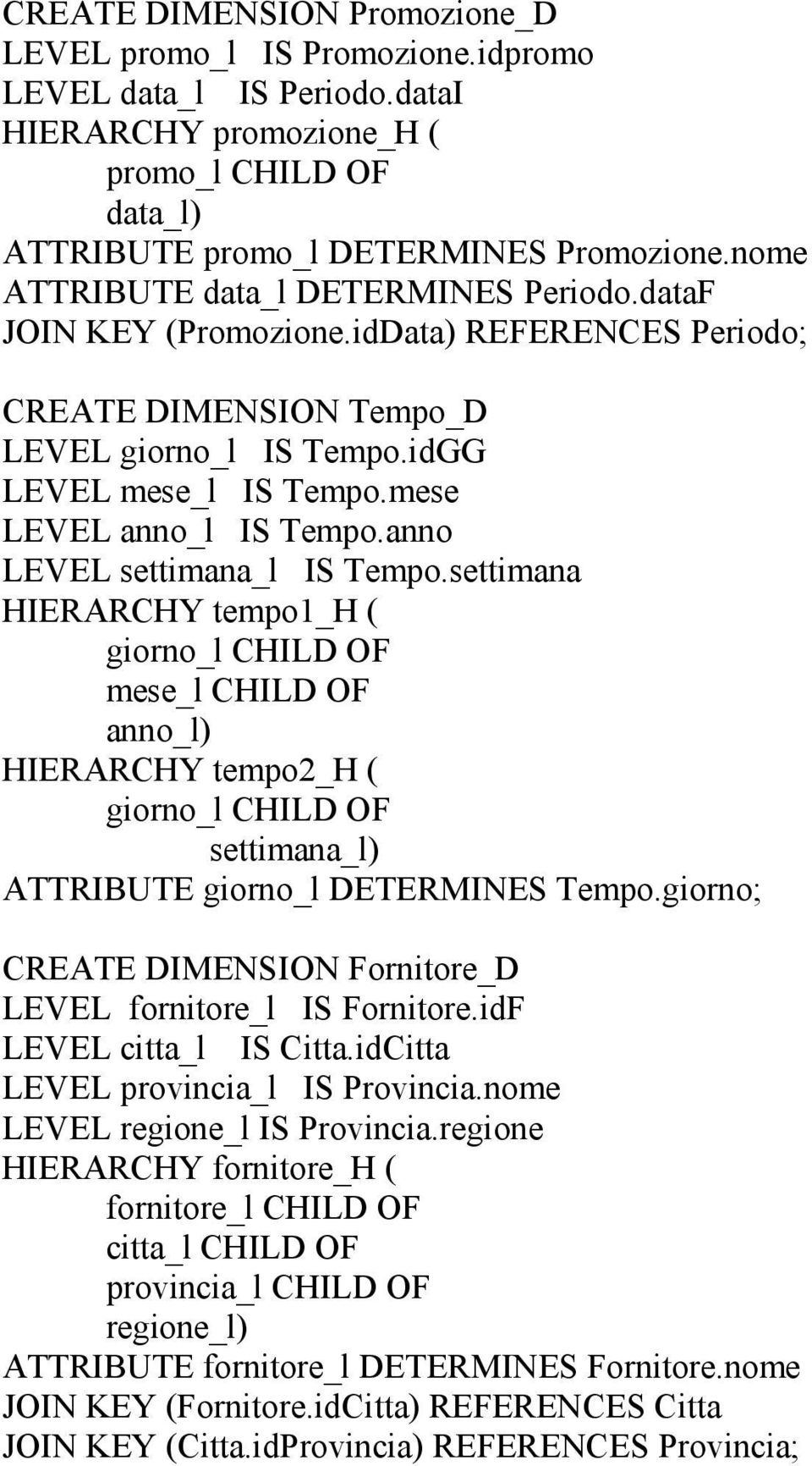 LEVEL _l IS Tempo. LEVEL _l IS Tempo. LEVEL _l IS Tempo. HIERARCHY tempo1_h ( _l CHILD OF _l CHILD OF _l) HIERARCHY tempo2_h ( _l CHILD OF _l) ATTRIBUTE _l DETERMINES Tempo.