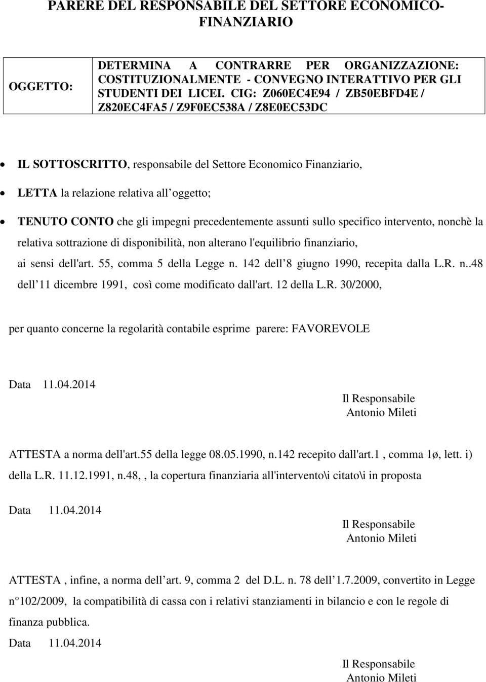 impegni precedentemente assunti sullo specifico intervento, nonchè la relativa sottrazione di disponibilità, non alterano l'equilibrio finanziario, ai sensi dell'art. 55, comma 5 della Legge n.