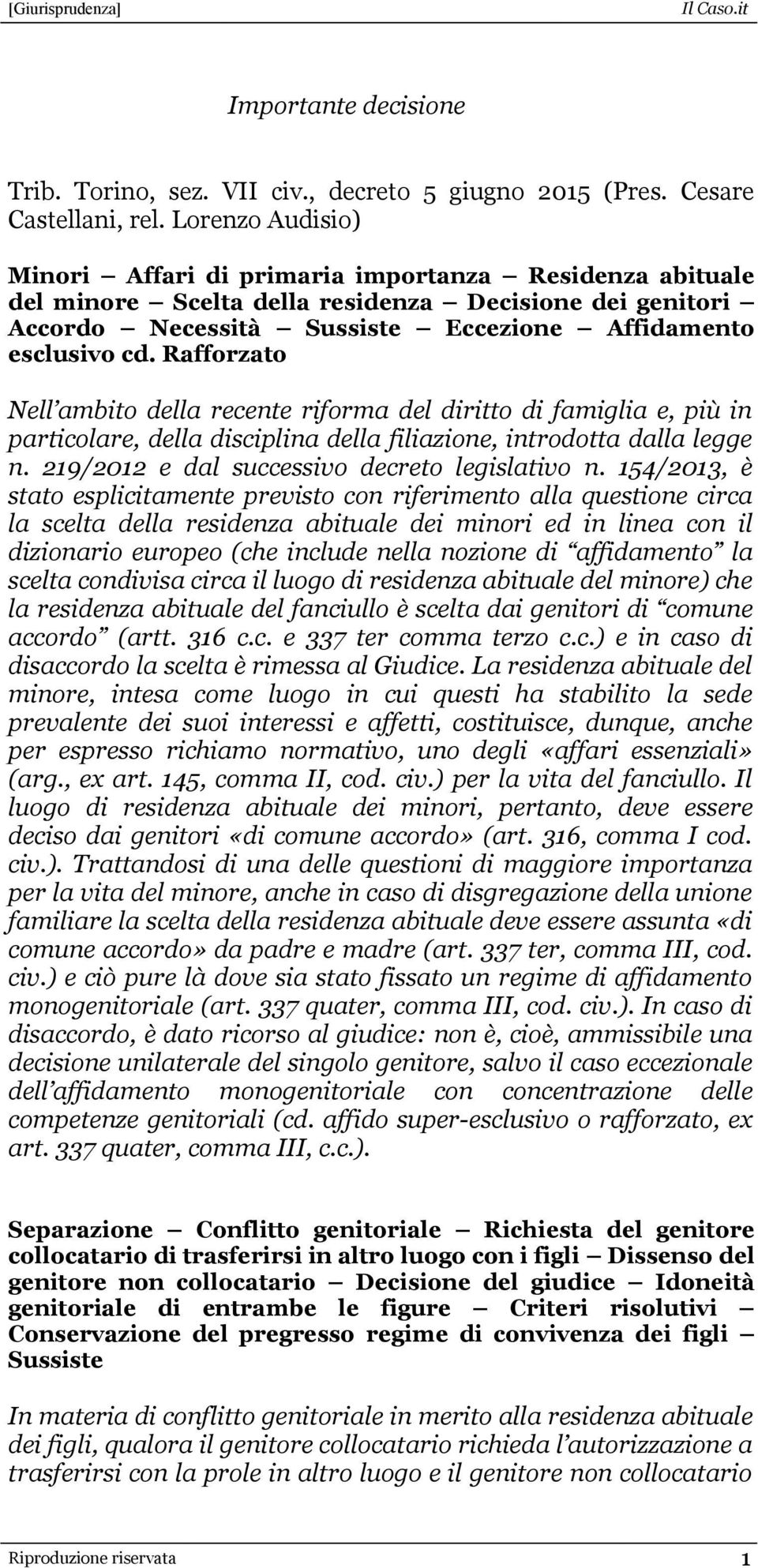 Rafforzato Nell ambito della recente riforma del diritto di famiglia e, più in particolare, della disciplina della filiazione, introdotta dalla legge n.