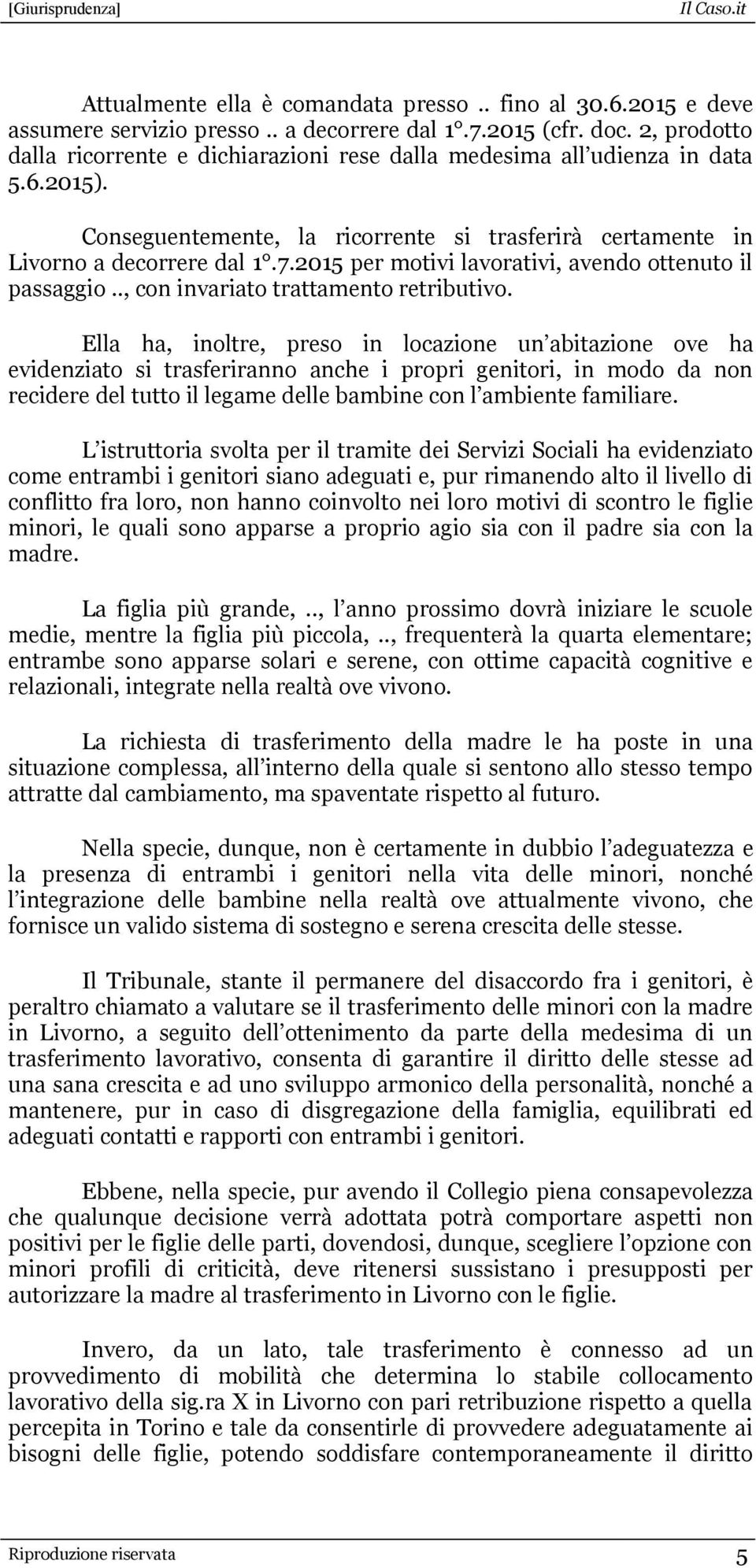 2015 per motivi lavorativi, avendo ottenuto il passaggio.., con invariato trattamento retributivo.