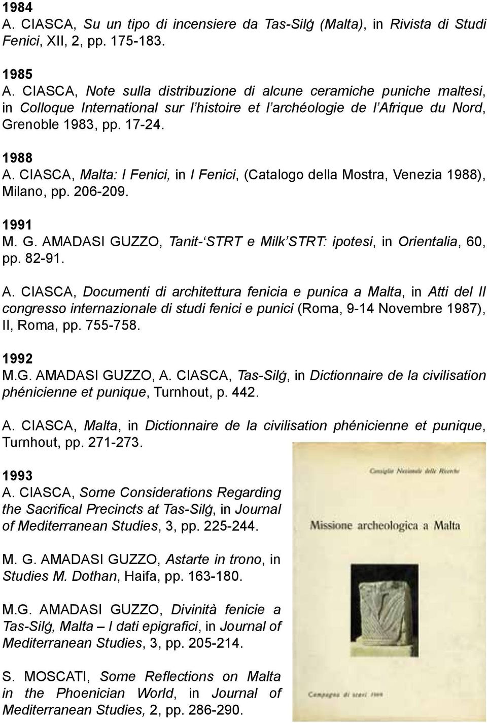 CIASCA, Malta: I Fenici, in I Fenici, (Catalogo della Mostra, Venezia 1988), Milano, pp. 206-209. 1991 M. G. AM