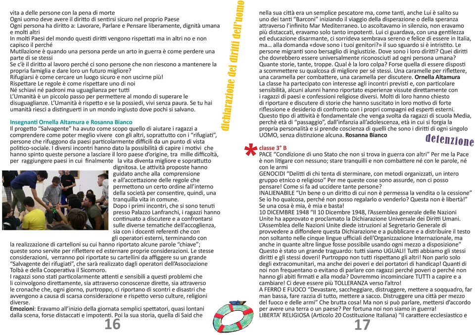 stessi Se c è il diritto al lavoro perché ci sono persone che non riescono a mantenere la propria famiglia e dare loro un futuro migliore? Rifugiarsi è come cercare un luogo sicuro e non uscirne più!