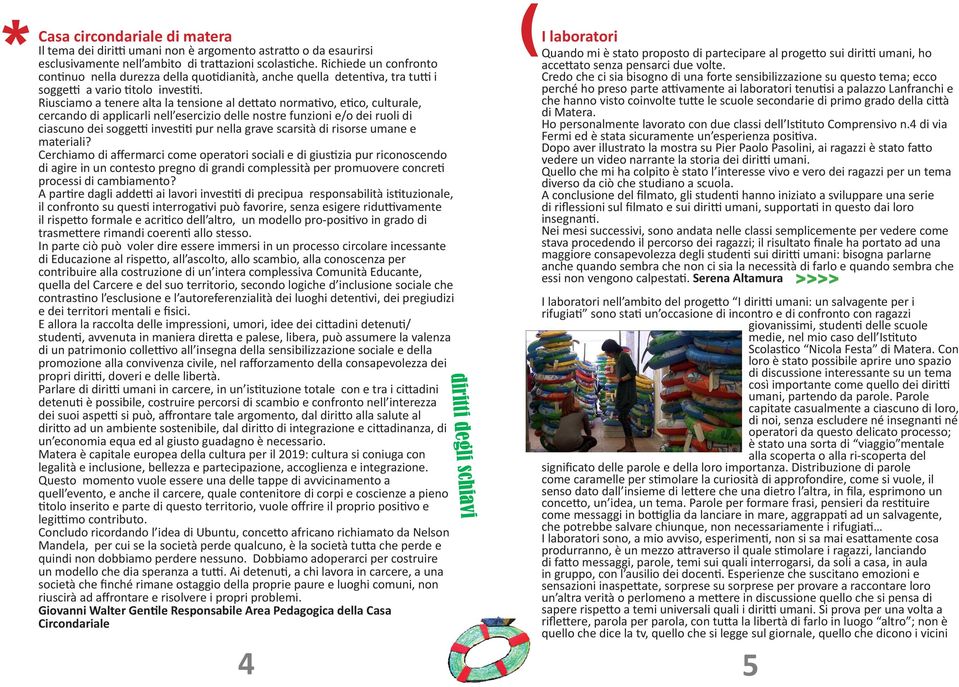 Riusciamo a tenere alta la tensione al dettato normativo, etico, culturale, cercando di applicarli nell esercizio delle nostre funzioni e/o dei ruoli di ciascuno dei soggetti investiti pur nella