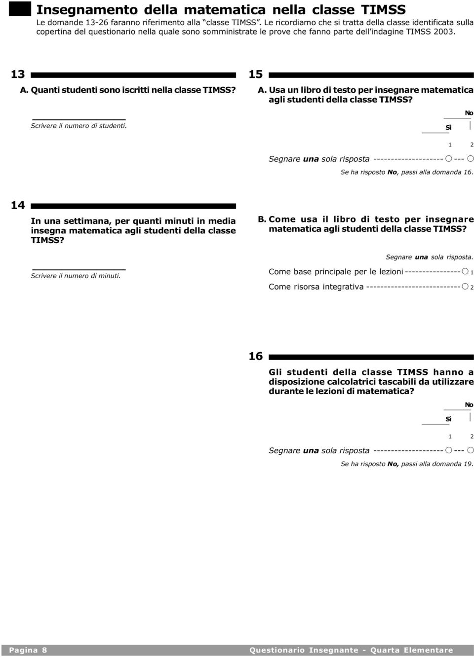 Quanti studenti sono iscritti nella classe TIMSS? Scrivere il numero di studenti. 15 A. Usa un libro di testo per insegnare matematica agli studenti della classe TIMSS?