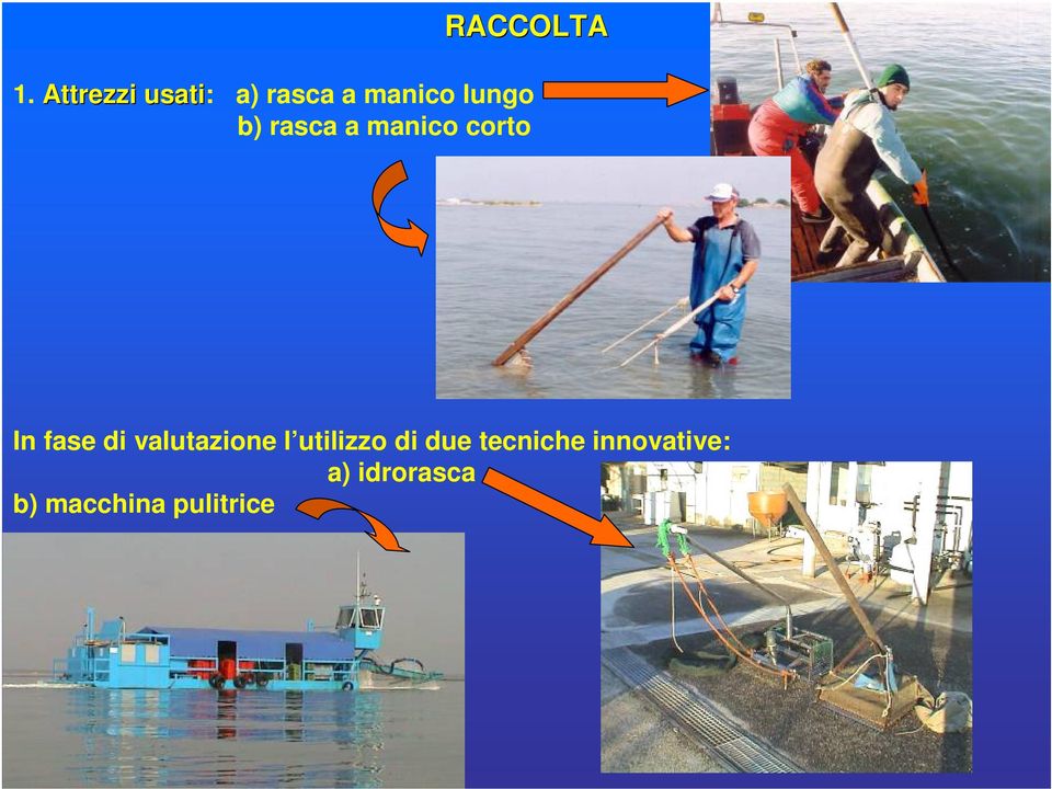 rasca a manico corto In fase di