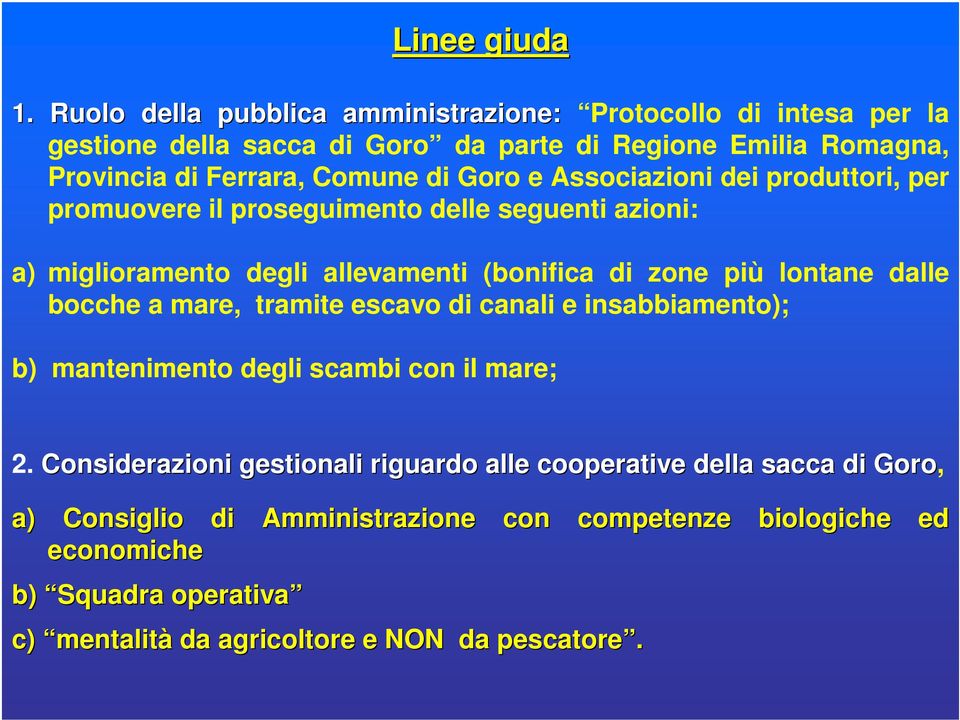 Goro e Associazioni dei produttori, per promuovere il proseguimento delle seguenti azioni: a) miglioramento degli allevamenti (bonifica di zone più lontane dalle