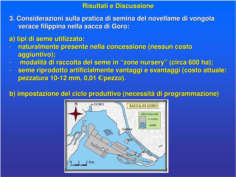 utilizzato: - naturalmente presente nella concessione (nessun costo aggiuntivo); - modalità di raccolta del seme in