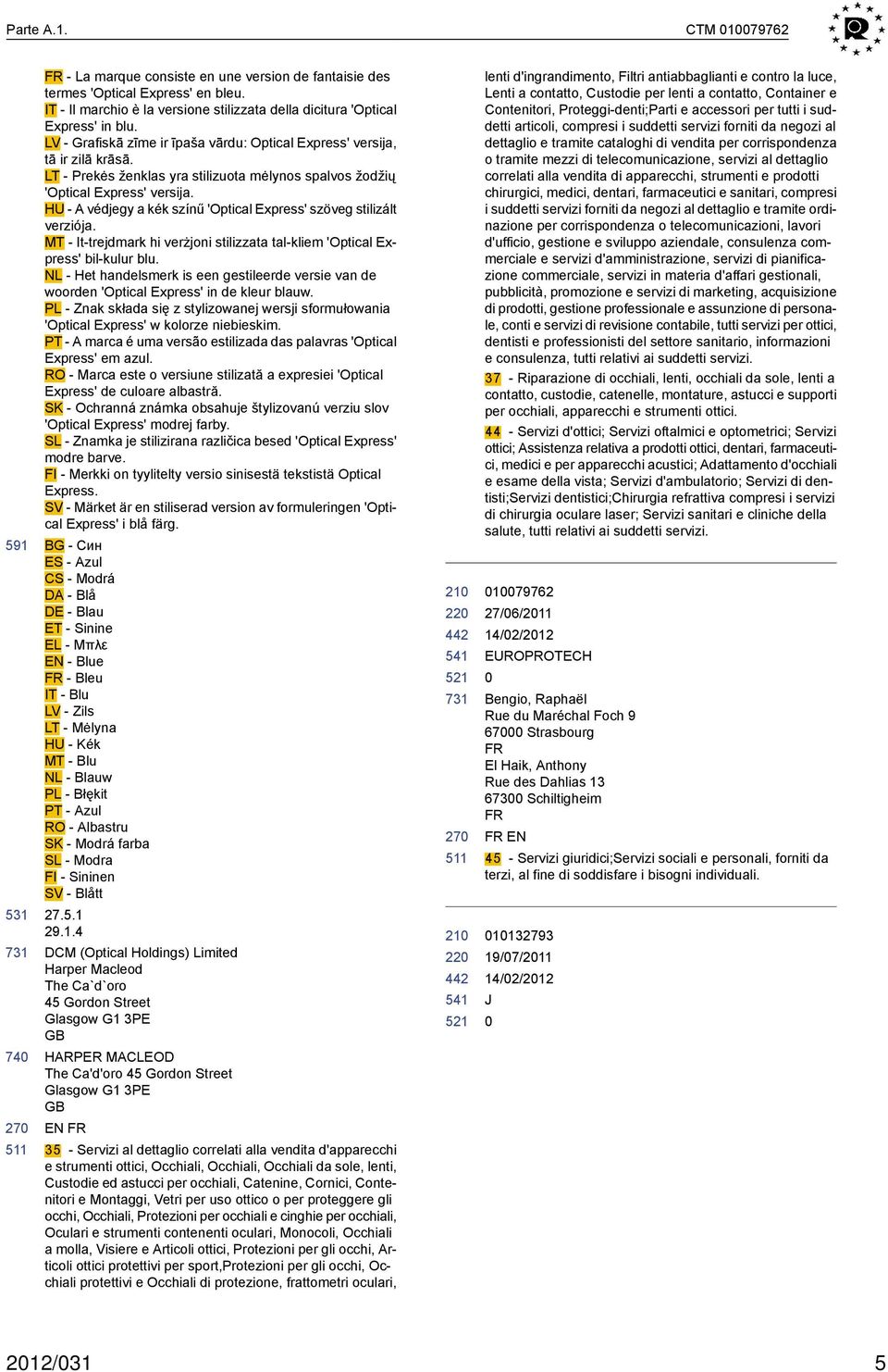 HU - A védjegy a kék színű 'Optical Express' szöveg stilizált verziója. MT - It-trejdmark hi verżjoni stilizzata tal-kliem 'Optical Express' bil-kulur blu.