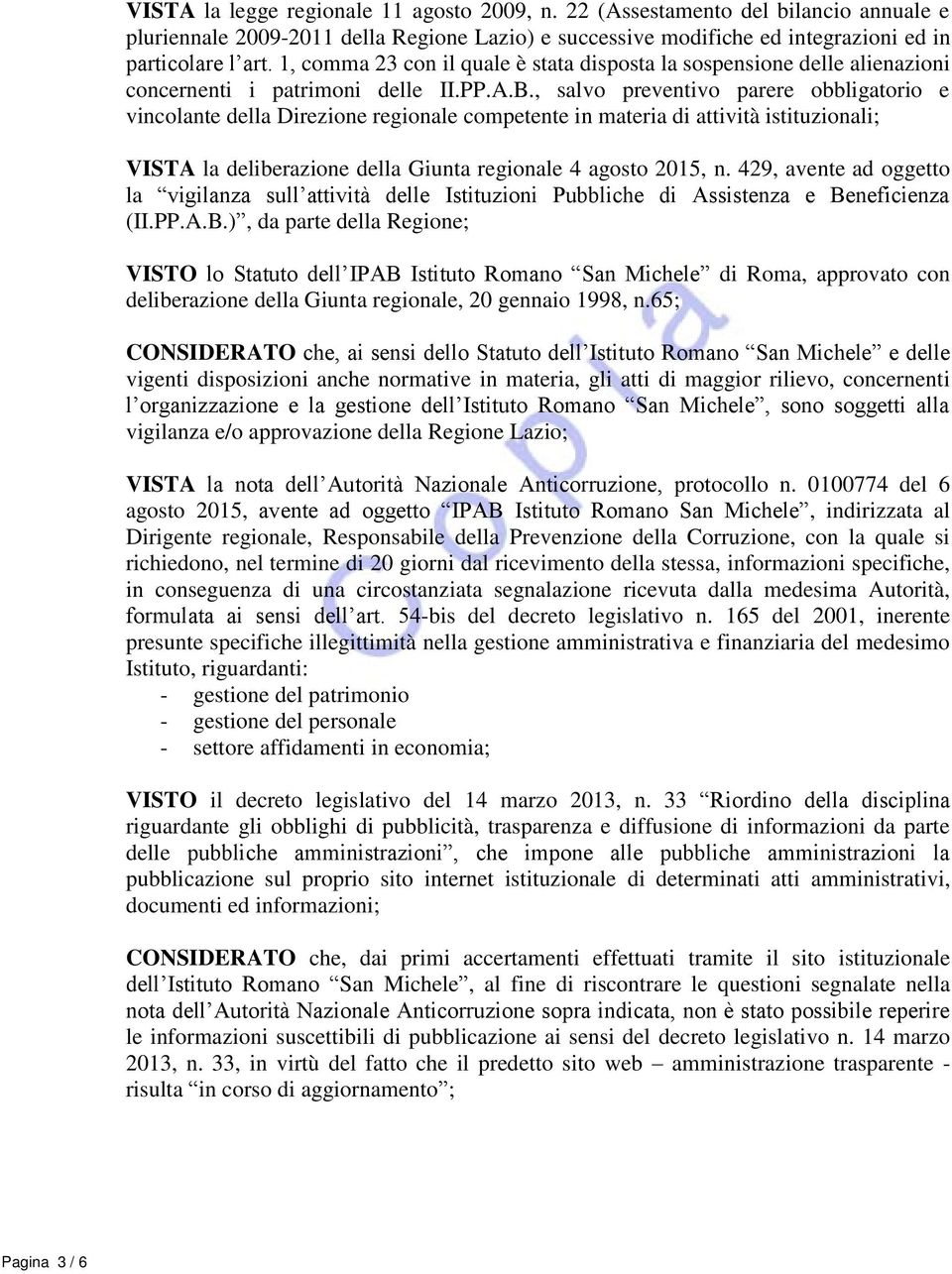 , salvo preventivo parere obbligatorio e vincolante della Direzione regionale competente in materia di attività istituzionali; VISTA la deliberazione della Giunta regionale 4 agosto 2015, n.