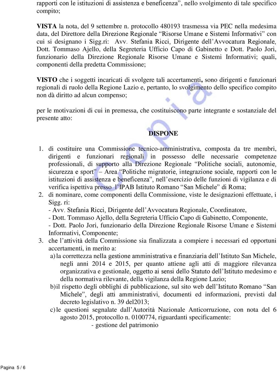 Stefania Ricci, Dirigente dell Avvocatura Regionale, Dott. Tommaso Ajello, della Segreteria Ufficio Capo di Gabinetto e Dott.