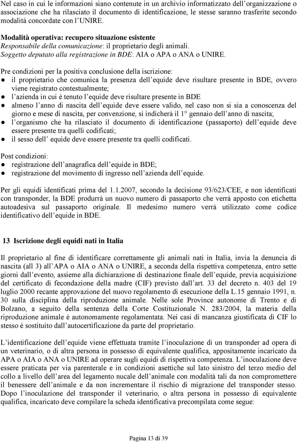 Soggetto deputato alla registrazione in BDE: AIA o APA o ANA o UNIRE.