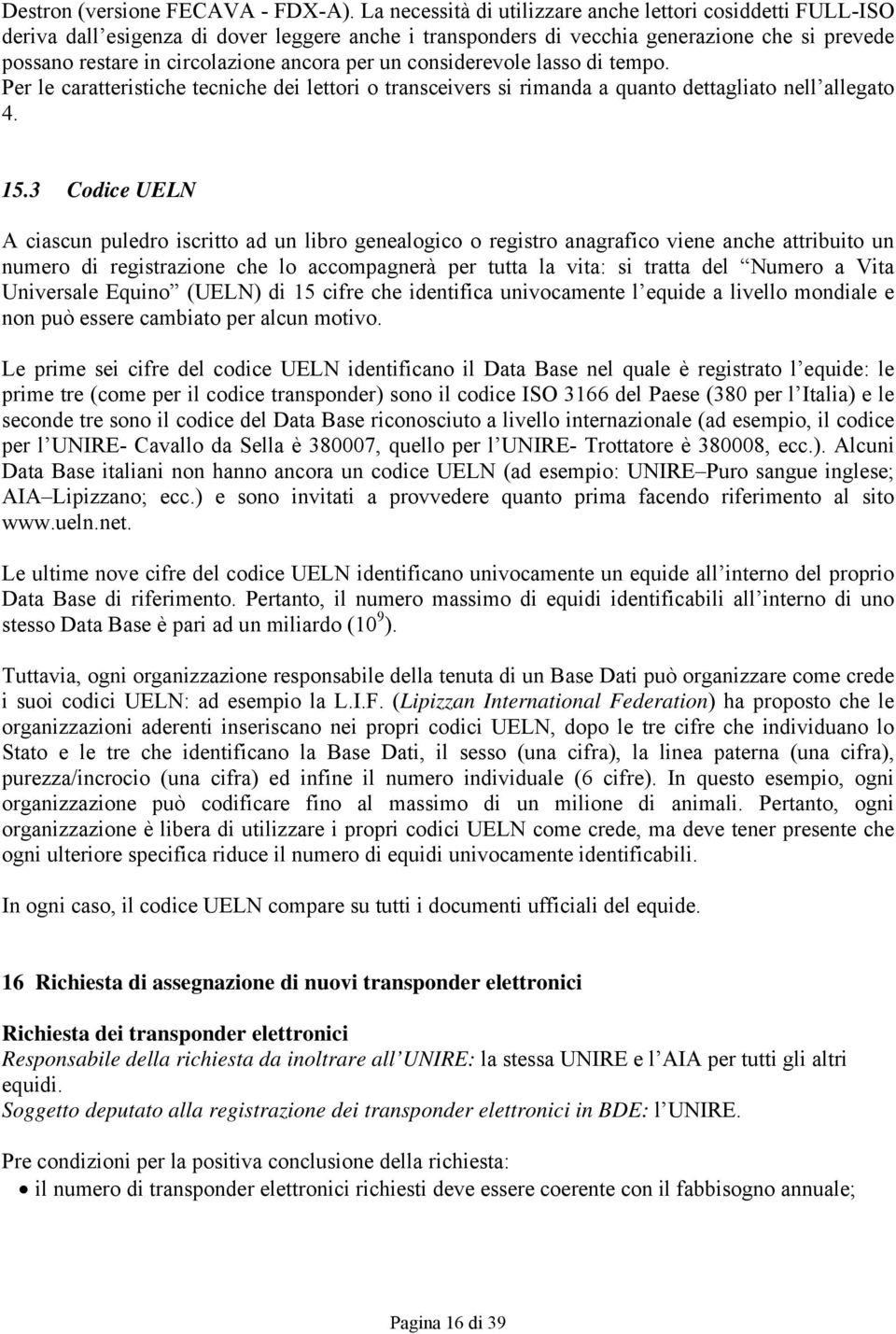 per un considerevole lasso di tempo. Per le caratteristiche tecniche dei lettori o transceivers si rimanda a quanto dettagliato nell allegato 4. 15.