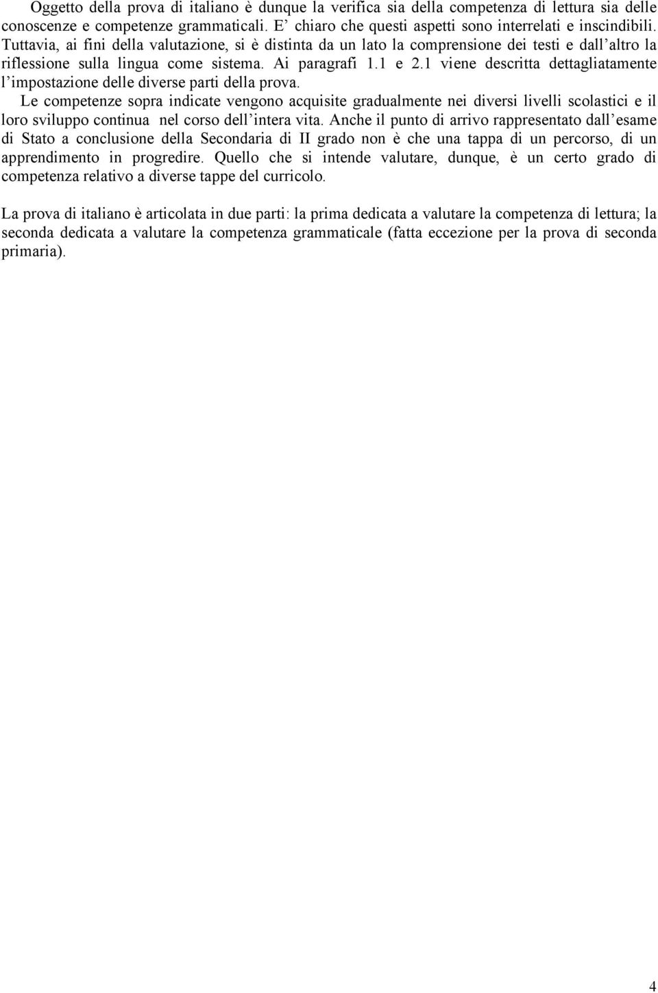 1 viene descritta dettagliatamente l impostazione delle diverse parti della prova.