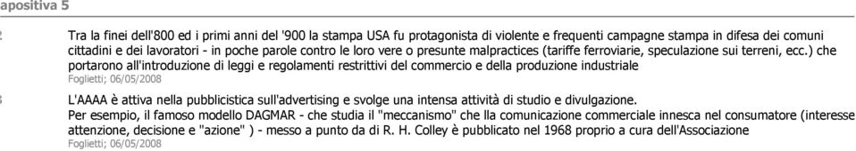 ) che portarono all'introduzione di leggi e regolamenti restrittivi del commercio e della produzione industriale Foglietti; 06/05/2008 L'AAAA è attiva nella pubblicistica sull'advertising e svolge