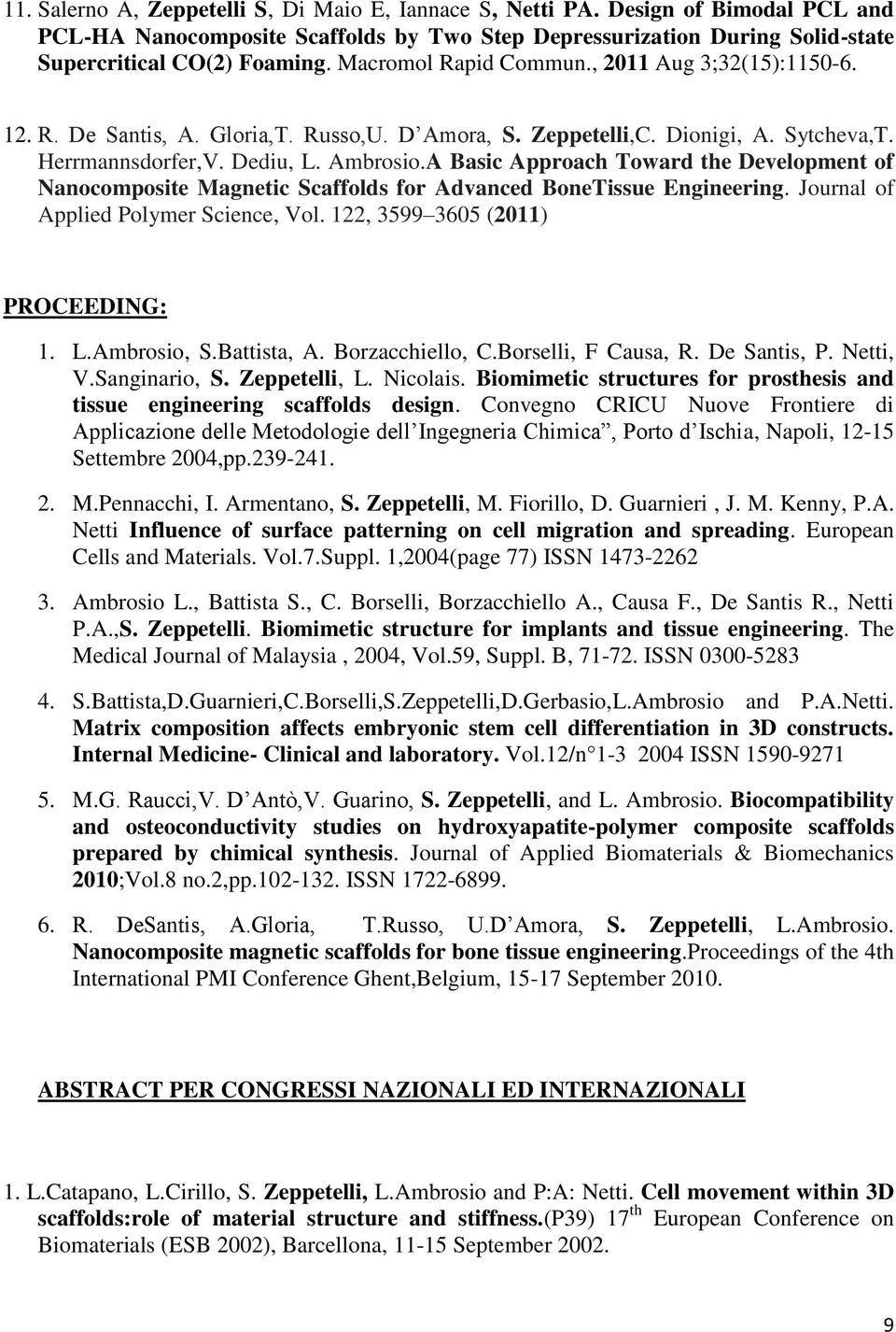 A Basic Approach Toward the Development of Nanocomposite Magnetic Scaffolds for Advanced BoneTissue Engineering. Journal of Applied Polymer Science, Vol. 122, 3599 3605 (2011) PROCEEDING: 1. L.