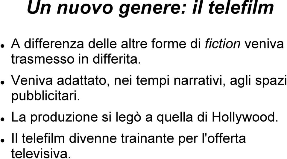 Veniva adattato, nei tempi narrativi, agli spazi pubblicitari.