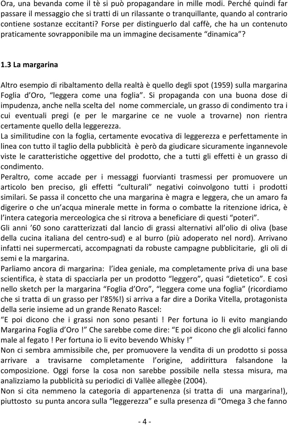 3 La margarina Altro esempio di ribaltamento della realtà è quello degli spot (1959) sulla margarina Foglia d Oro, leggera come una foglia.