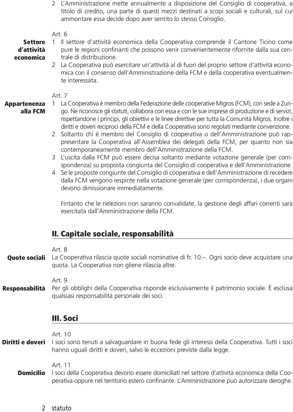 6 1 Il settore d attività economica della Cooperativa comprende il Cantone Ticino come pure le regioni confinanti che possono venir convenientemente rifornite dalla sua centrale di distribuzione.