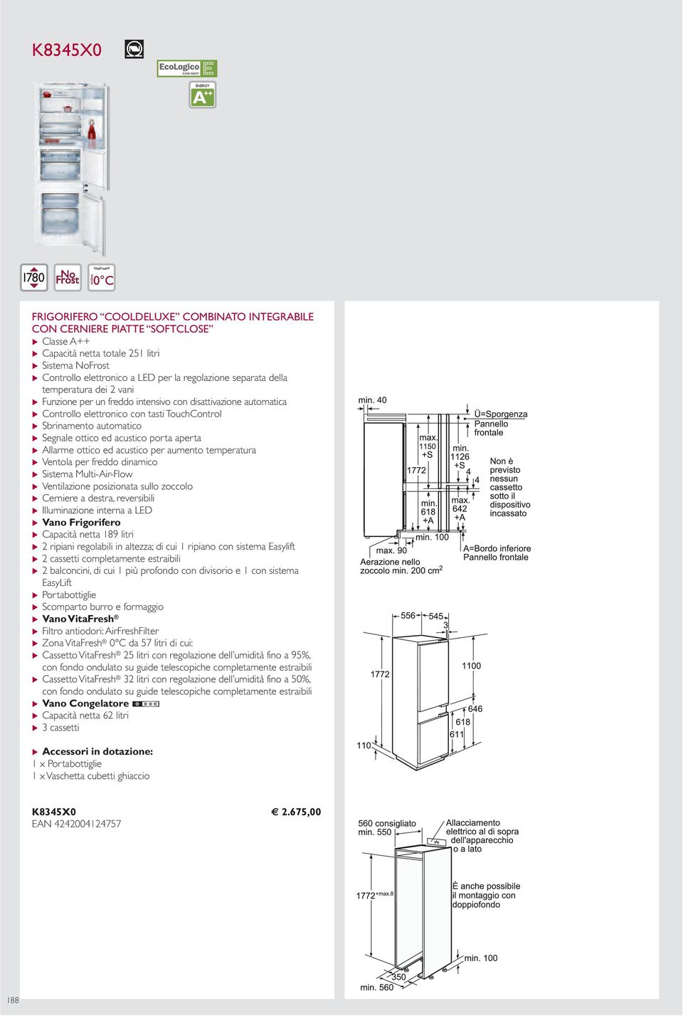 ed acustico per aumento temperatura u Ventola per freddo dinamico u Sistema Multi-Air-Flow u Ventilazione posizionata sullo zoccolo u Illuminazione interna a LED u Capacità netta 189 litri u 2