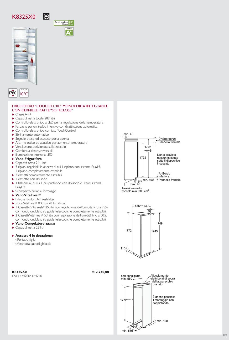 Ventilazione posizionata sullo zoccolo u Illuminazione interna a LED u Capacità netta 261 litri u 3 ripiani regolabili in altezza; di cui 1 ripiano con sistema Easylift, 1 ripiano completamente