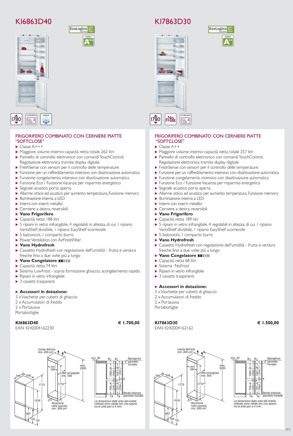 Regolazione elettronica tramite display digitale u FreshSense con sensori per il controllo delle temperature u Funzione per un raffreddamento intensivo con disattivazione automatica u Funzione