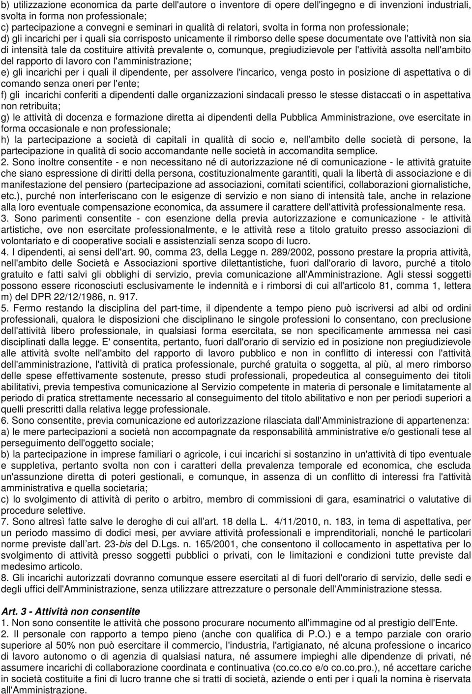 attività prevalente o, comunque, pregiudizievole per l'attività assolta nell'ambito del rapporto di lavoro con l'amministrazione; e) gli incarichi per i quali il dipendente, per assolvere l'incarico,