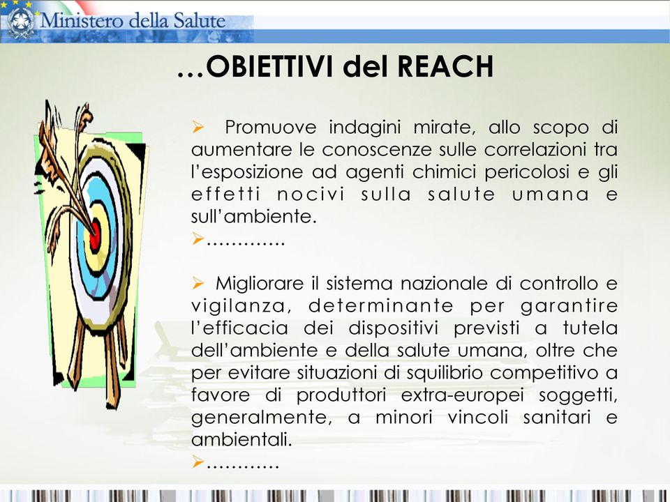 Ø Migliorare il sistema nazionale di controllo e vigilanza, determinante per garantire l efficacia dei dispositivi previsti a tutela