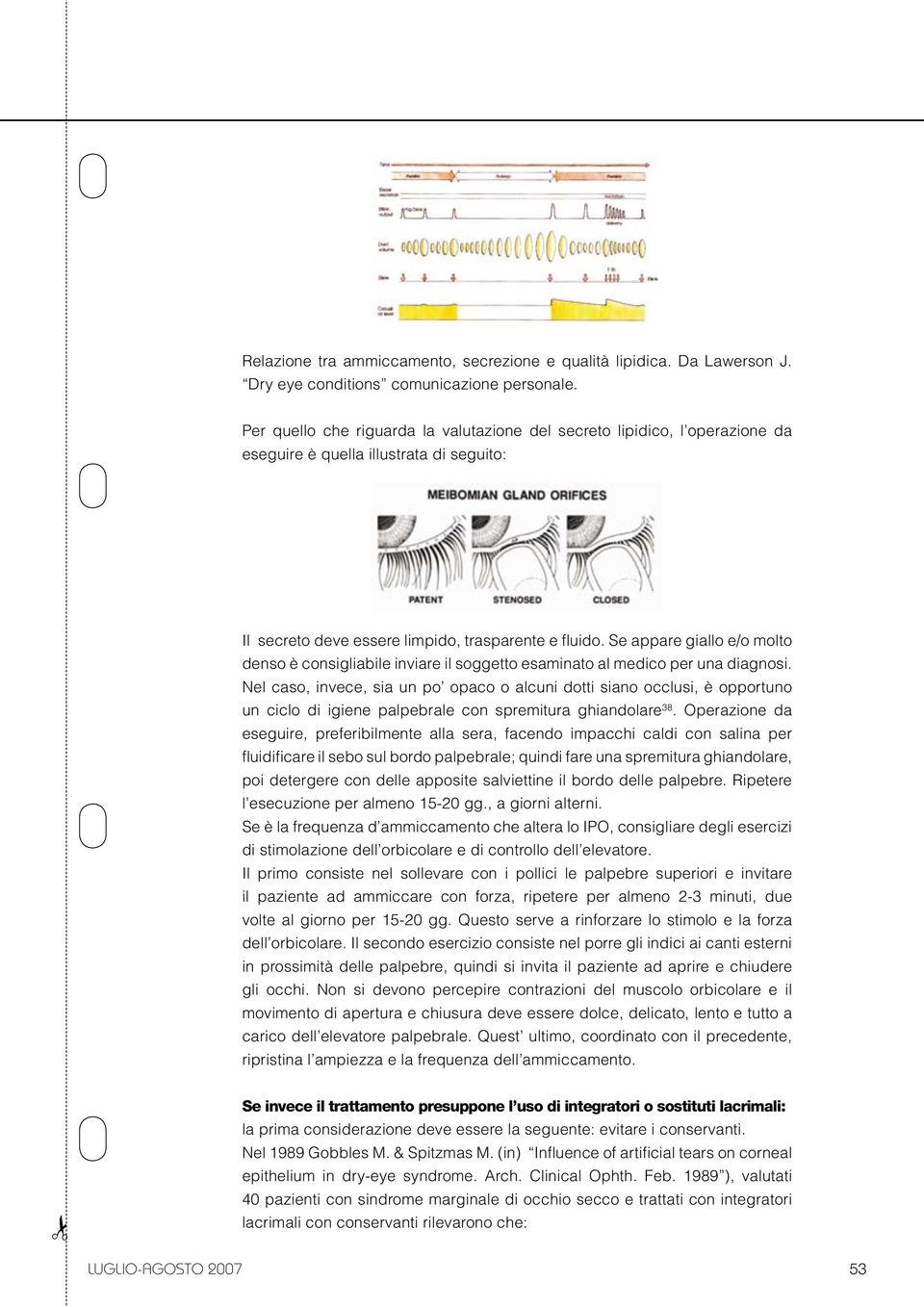 Se appare giallo e/o molto denso è consigliabile inviare il soggetto esaminato al medico per una diagnosi.