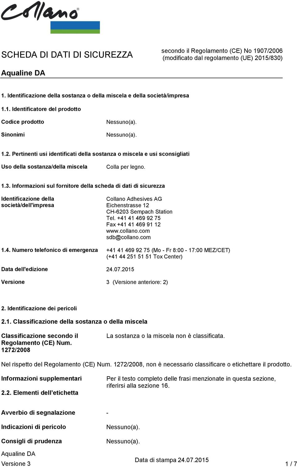 Informazioni sul fornitore della scheda di dati di sicurezza Identificazione della società/dell'impresa Collano Adhesives AG Eichenstrasse 12 CH-6203 Sempach Station Tel.