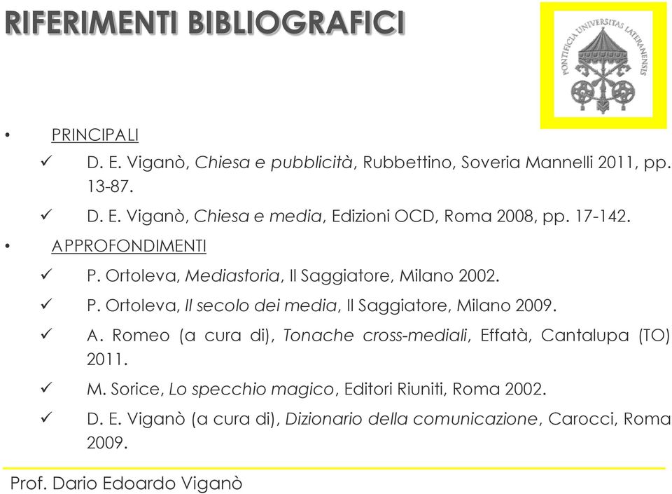 A. Romeo (a cura di), Tonache cross-mediali, Effatà, Cantalupa (TO) 2011. M. Sorice, Lo specchio magico, Editori Riuniti, Roma 2002.
