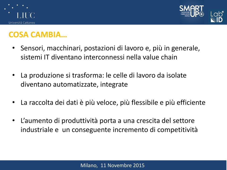 automatizzate, integrate La raccolta dei dati è più veloce, più flessibile e più efficiente L