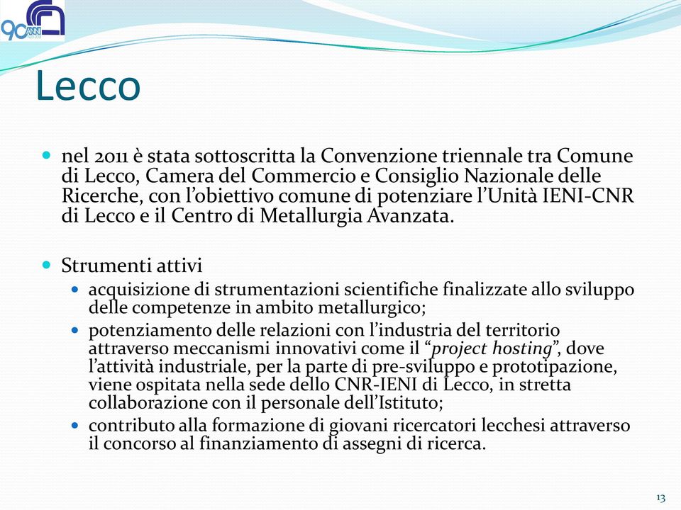 Strumenti attivi acquisizione di strumentazioni scientifiche finalizzate allo sviluppo delle competenze in ambito metallurgico; potenziamento delle relazioni con l industria del territorio attraverso