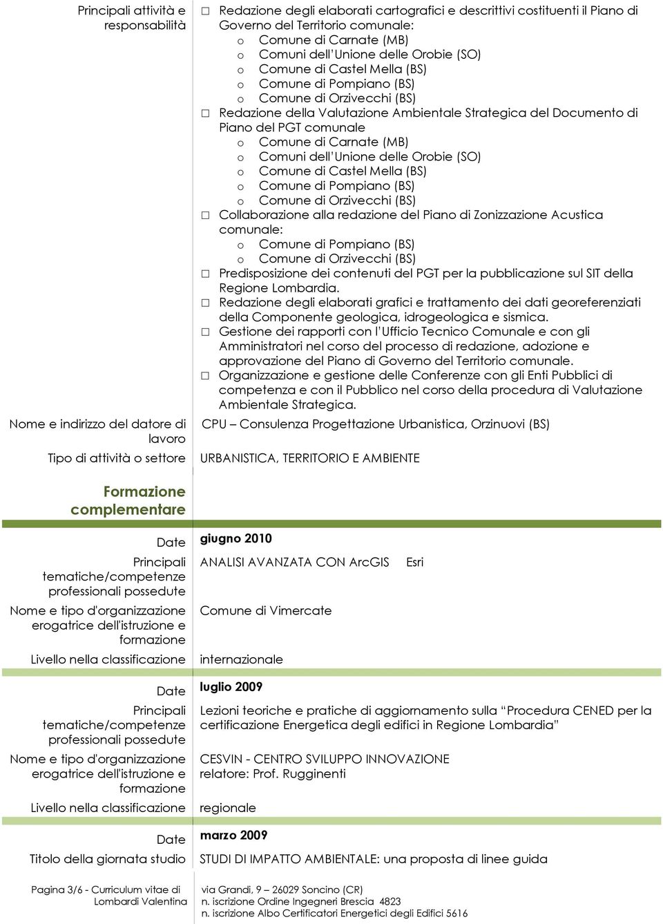 PGT comunale o Comune di Carnate (MB) o Comuni dell Unione delle Orobie (SO) o Comune di Castel Mella (BS) o Comune di Pompiano (BS) o Comune di Orzivecchi (BS) Collaborazione alla redazione del