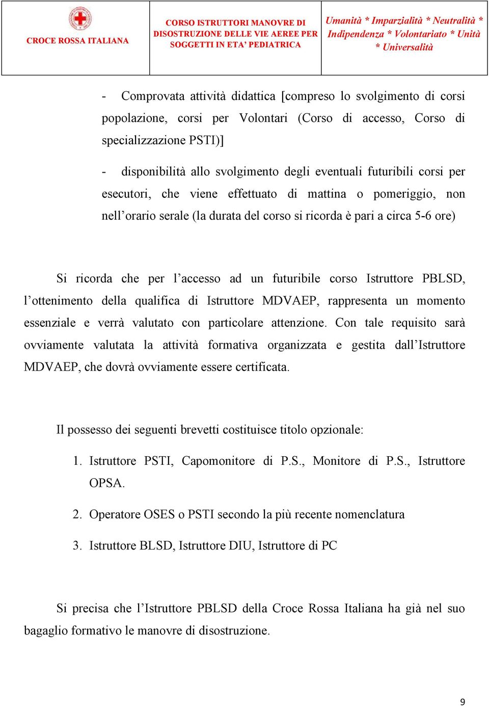 futuribile corso Istruttore PBLSD, l ottenimento della qualifica di Istruttore MDVAEP, rappresenta un momento essenziale e verrà valutato con particolare attenzione.