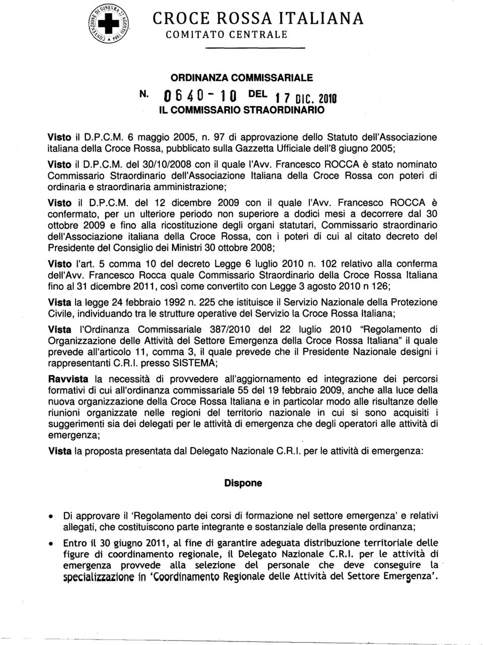 Francesco ROCCA e stato nominato Commissario Straordinario dell'associazione Italiana delia Croce Rossa con poteri di ordinaria e straordinaria amministrazione; Visto il D.P.C.M.