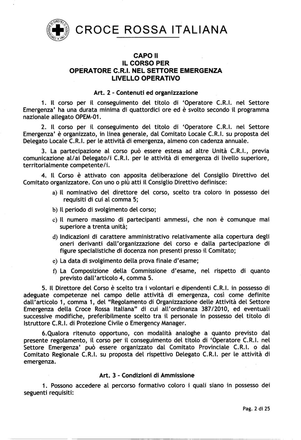 3. La partecipazione al corso puo essere estesa ad altre Unita C.R.I., previa comunicazione al/ai Delegato/i C.R.I. per le atttvita di emergenza di livello superiore, territorialmente competente 1i.