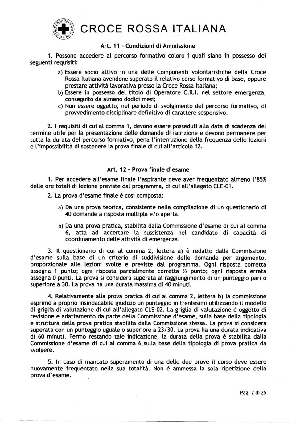 superato il relativo corso formativo di base, oppure prestare attivita lavorativa presso la Croce Rossa It