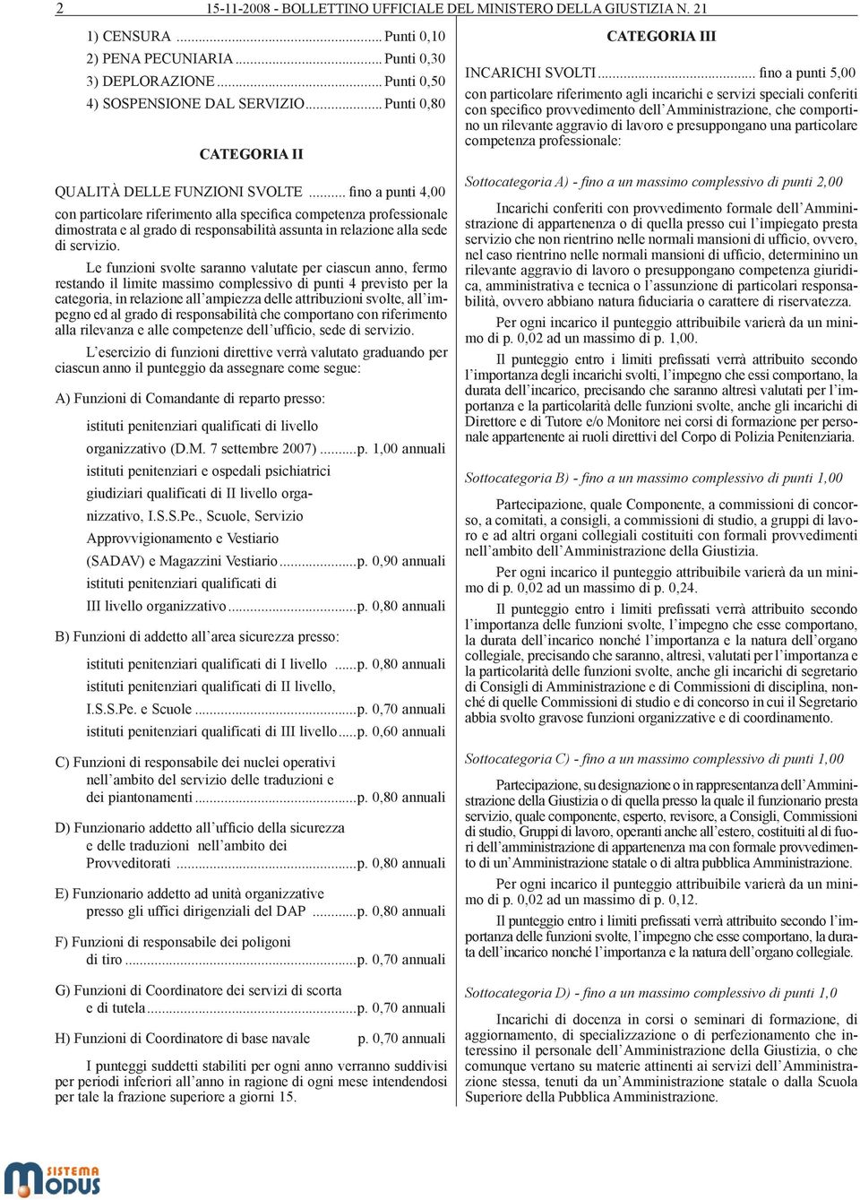 .. fino a punti 4,00 con particolare riferimento alla specifica competenza professionale dimostrata e al grado di responsabilità assunta in relazione alla sede di servizio.