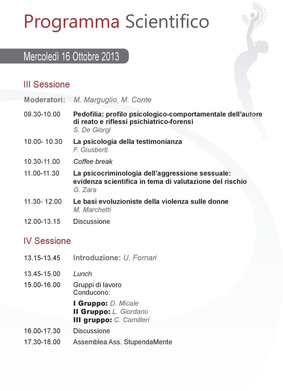 00 Coffee break 11.00-11.30 La psicocriminologia dell aggressione sessuale: evidenza scientifica in tema di valutazione del rischio G. Zara 11.30-12.