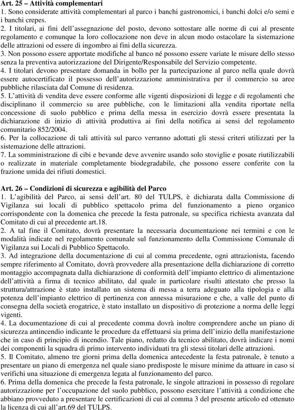 I titolari, ai fini dell assegnazione del posto, devono sottostare alle norme di cui al presente regolamento e comunque la loro collocazione non deve in alcun modo ostacolare la sistemazione delle