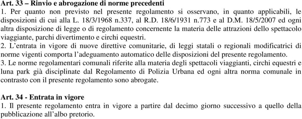 L entrata in vigore di nuove direttive comunitarie, di leggi statali o regionali modificatrici di norme vigenti comporta l adeguamento automatico delle disposizioni del presente regolamento. 3.