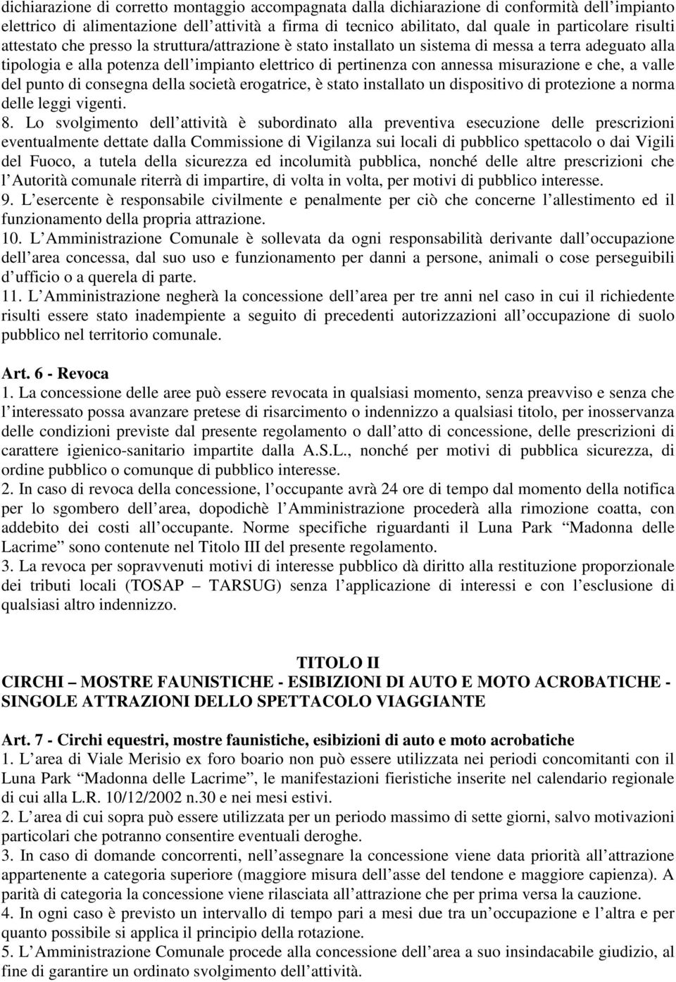 misurazione e che, a valle del punto di consegna della società erogatrice, è stato installato un dispositivo di protezione a norma delle leggi vigenti. 8.