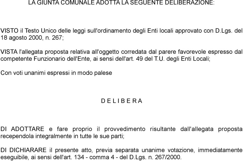 degli Enti Locali; Con voti unanimi espressi in modo palese D E L I B E R A DI ADOTTARE e fare proprio il provvedimento risultante dall'allegata proposta recependola