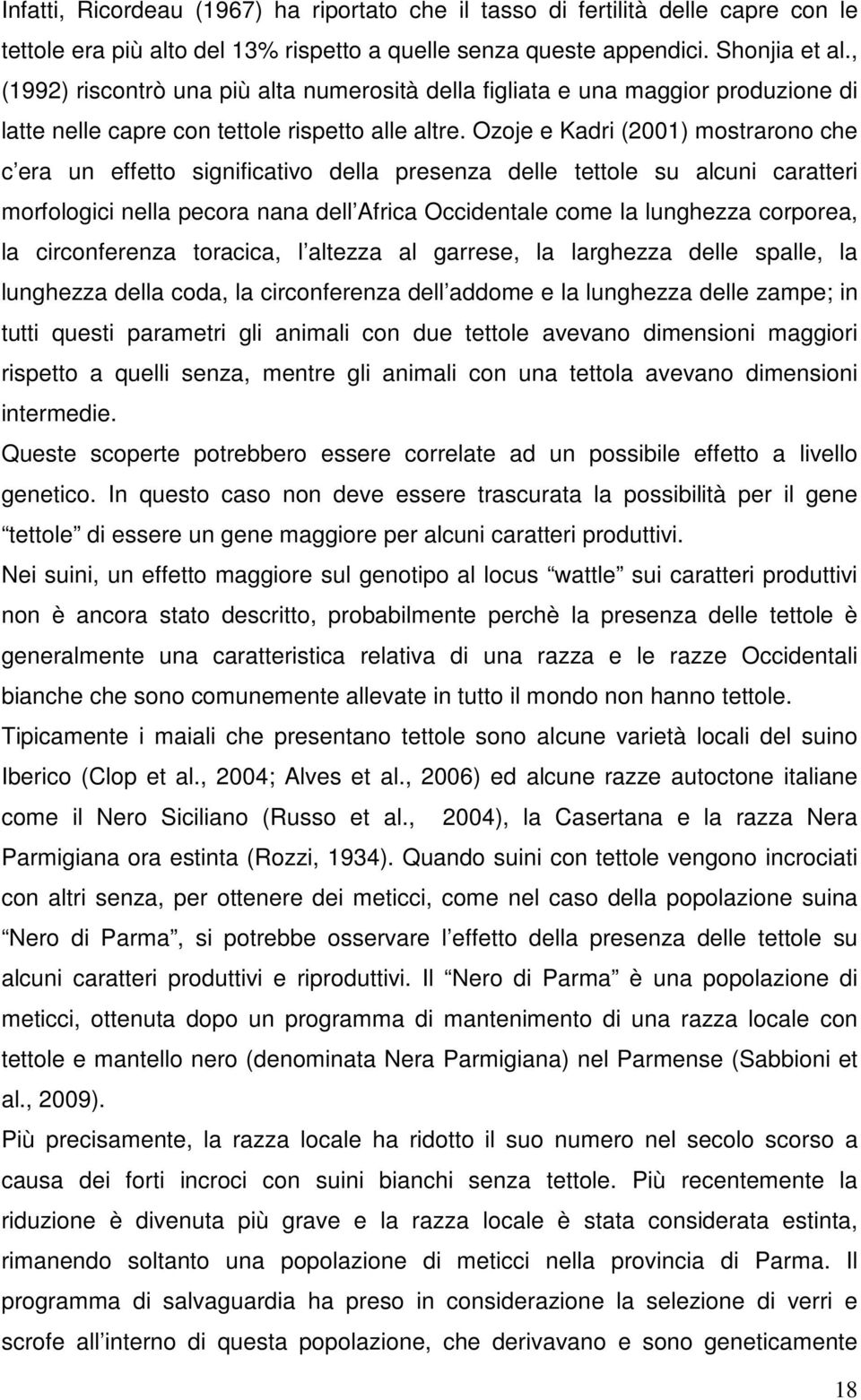 Ozoje e Kadri (2001) mostrarono che c era un effetto significativo della presenza delle tettole su alcuni caratteri morfologici nella pecora nana dell Africa Occidentale come la lunghezza corporea,