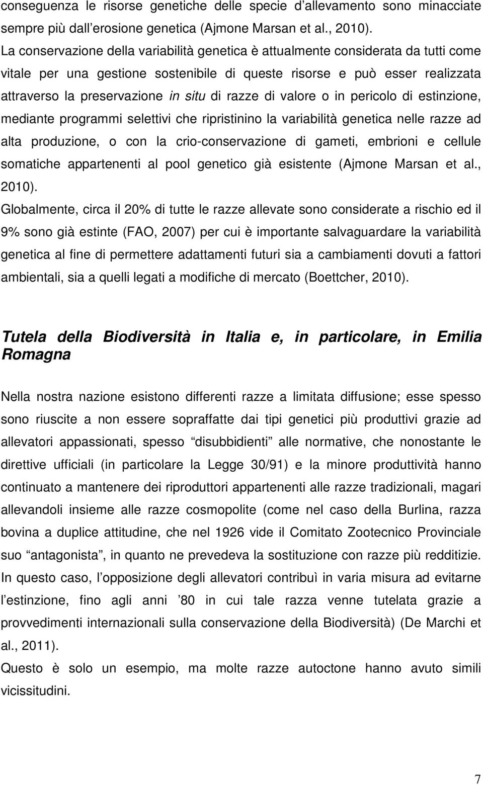 razze di valore o in pericolo di estinzione, mediante programmi selettivi che ripristinino la variabilità genetica nelle razze ad alta produzione, o con la crio-conservazione di gameti, embrioni e