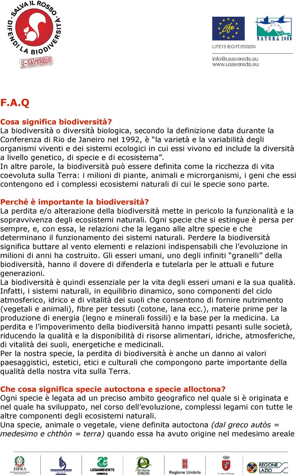 cui essi vivono ed include la diversità a livello genetico, di specie e di ecosistema.